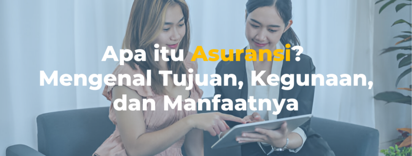Apa itu Asuransi Mengenal Tujuan, Kegunaan, dan Manfaatnya